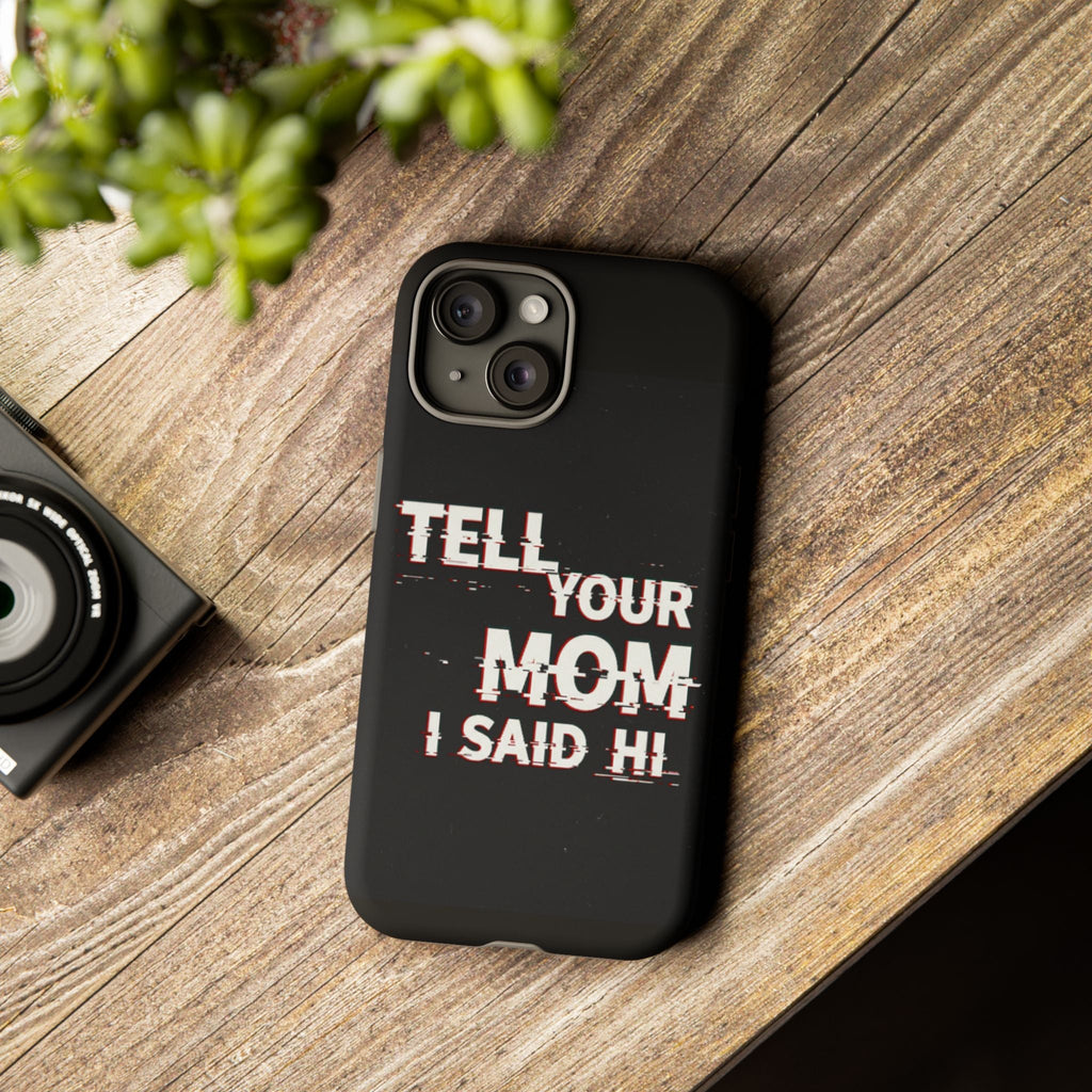 Tell Your Mom I Said Hi Tough Phone Case