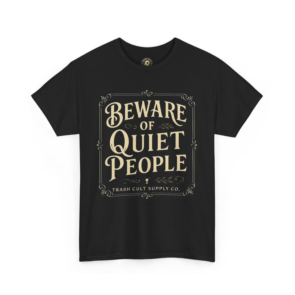 Beware of Quiet People T-Shirt (Black Gildan 5000) – Vintage Vigilante | Trash Cult Supply Co.
