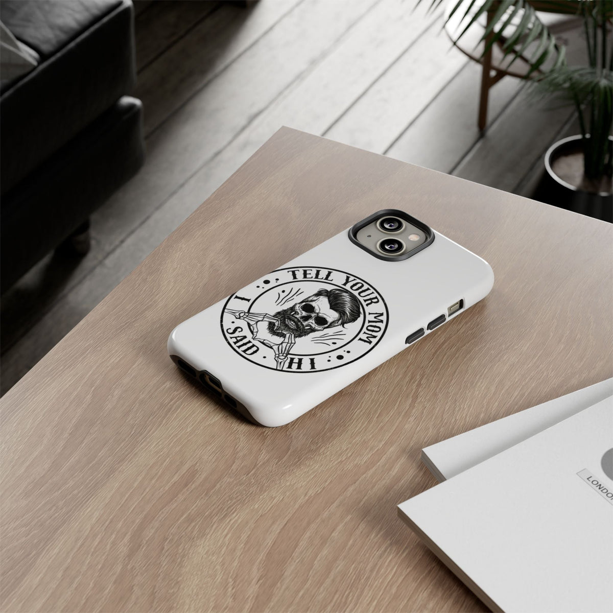 "Tell Your Mom I Said Hi" Skull Tough Phone Case