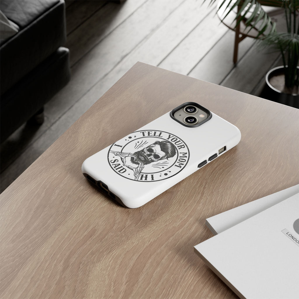 "Tell Your Mom I Said Hi" Skull Tough Phone Case